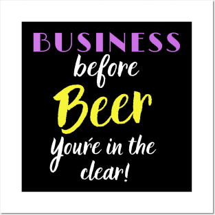 Business Before Beer, you´re in the Clear Posters and Art